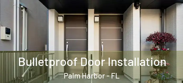  Bulletproof Door Installation Palm Harbor - FL
