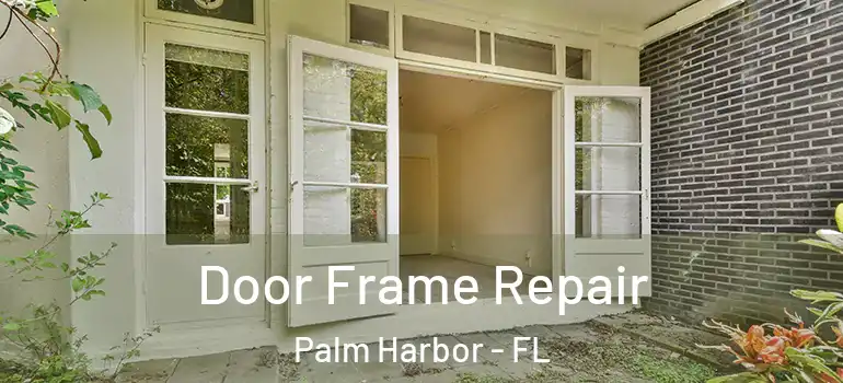 Door Frame Repair Palm Harbor - FL