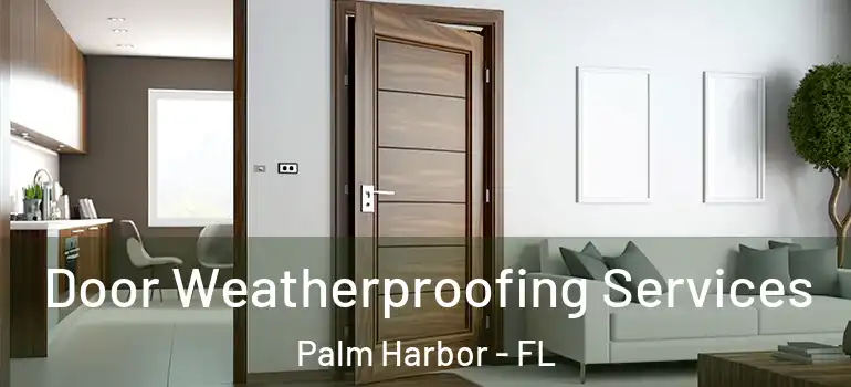 Door Weatherproofing Services Palm Harbor - FL