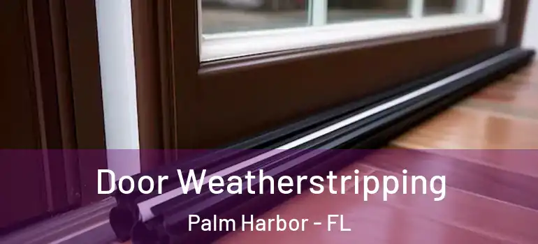  Door Weatherstripping Palm Harbor - FL
