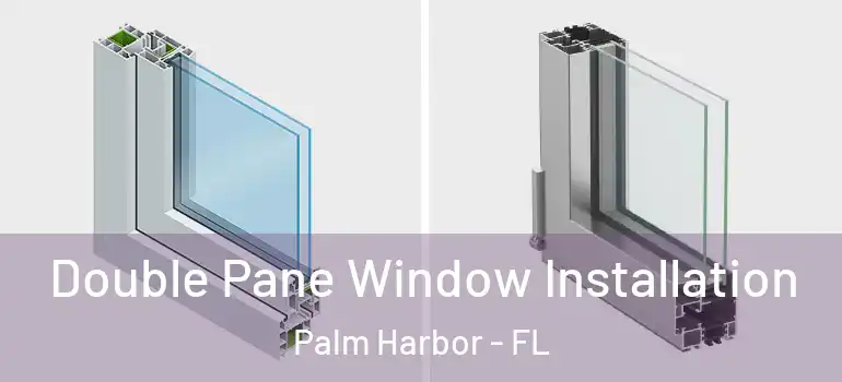 Double Pane Window Installation Palm Harbor - FL
