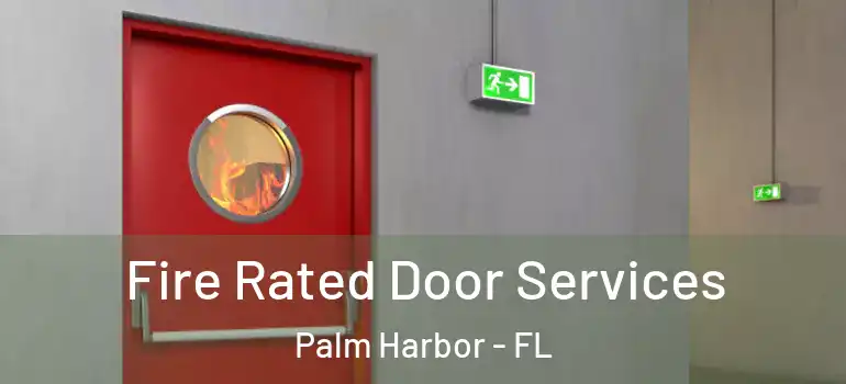  Fire Rated Door Services Palm Harbor - FL