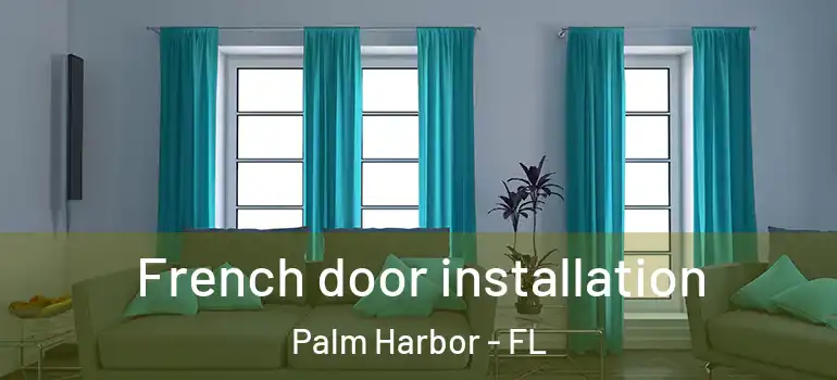 French door installation Palm Harbor - FL
