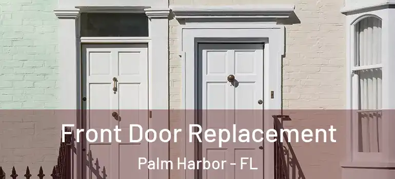 Front Door Replacement Palm Harbor - FL