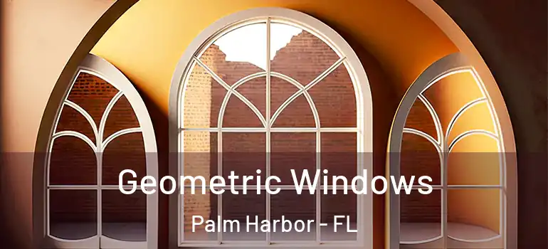 Geometric Windows Palm Harbor - FL