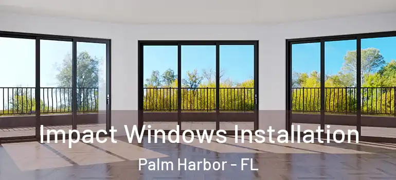 Impact Windows Installation Palm Harbor - FL