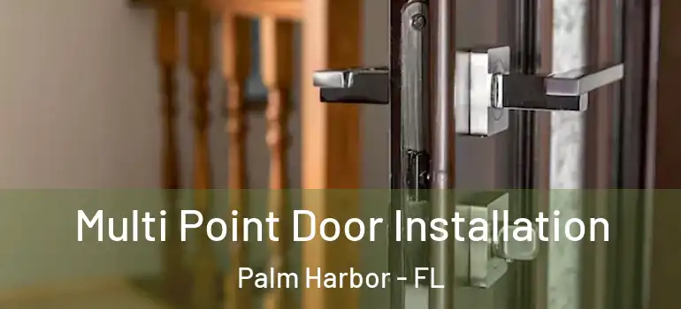 Multi Point Door Installation Palm Harbor - FL