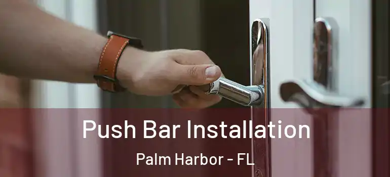 Push Bar Installation Palm Harbor - FL