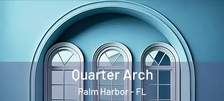 Quarter Arch Palm Harbor - FL