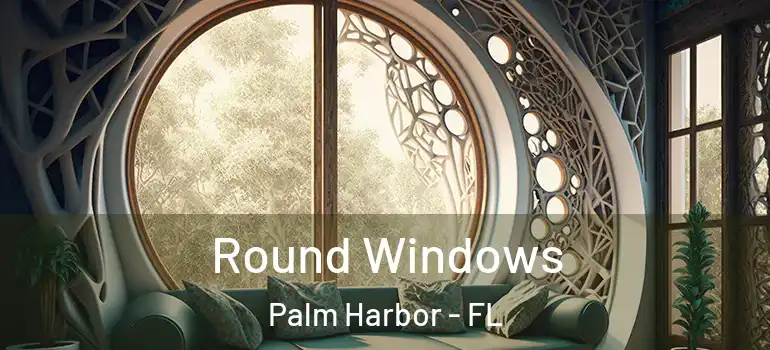 Round Windows Palm Harbor - FL