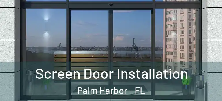 Screen Door Installation Palm Harbor - FL