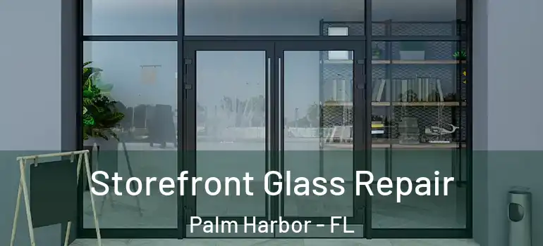 Storefront Glass Repair Palm Harbor - FL