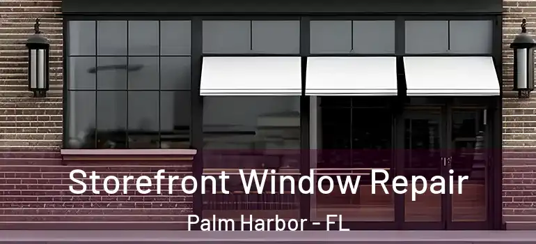 Storefront Window Repair Palm Harbor - FL