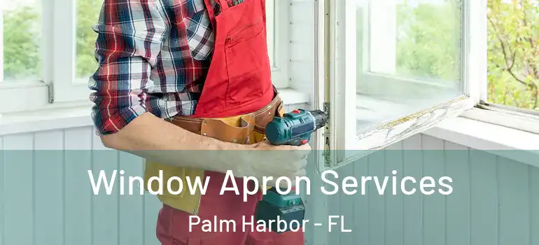 Window Apron Services Palm Harbor - FL