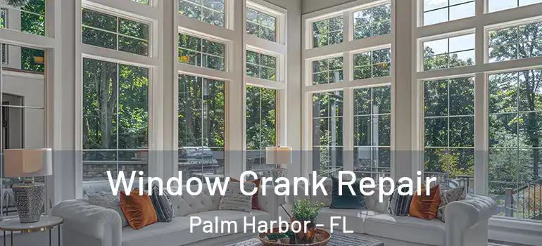 Window Crank Repair Palm Harbor - FL